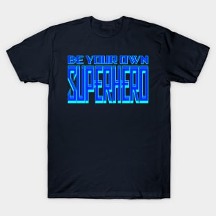 Be your own Superhero Ice T-Shirt